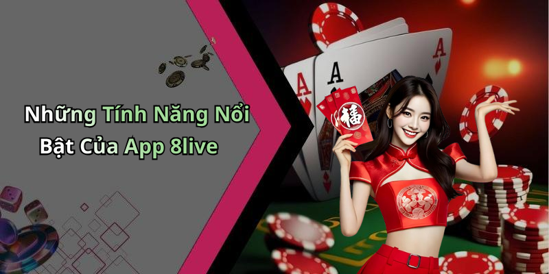 Những Tính Năng Nổi Bật Của App 8live
