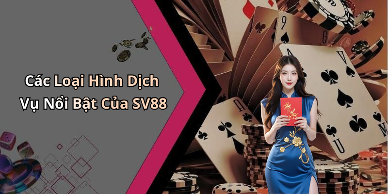 Các Loại Hình Dịch Vụ Nổi Bật Của SV88