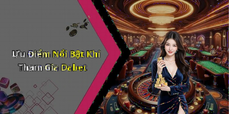 Ưu Điểm Nổi Bật Khi Tham Gia Dabet