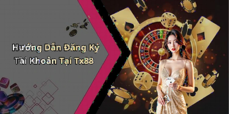 Hướng Dẫn Đăng Ký Tài Khoản Tại Tx88