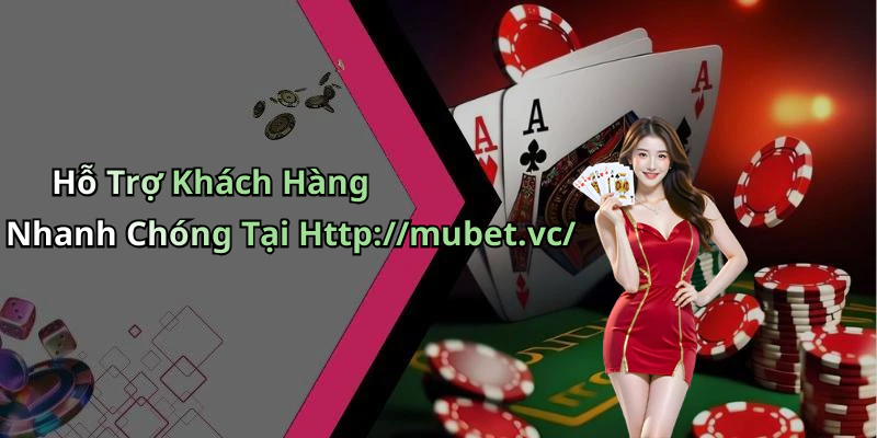 Hỗ Trợ Khách Hàng Nhanh Chóng Tại Http://mubet.vc/