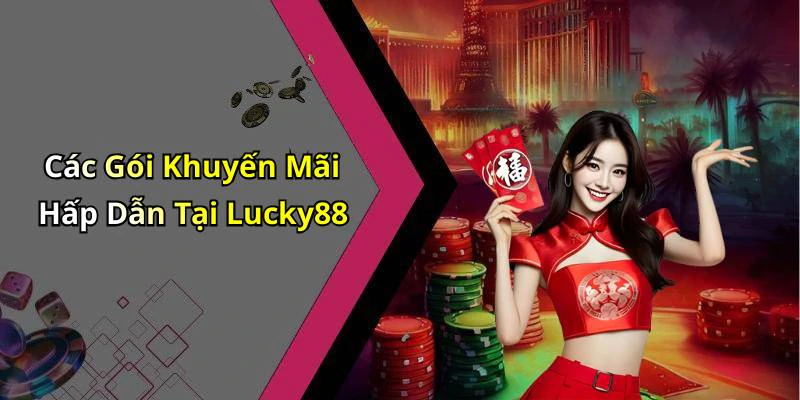 Các Gói Khuyến Mãi Hấp Dẫn Tại Lucky88