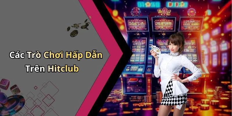 Các Trò Chơi Hấp Dẫn Trên Hitclub