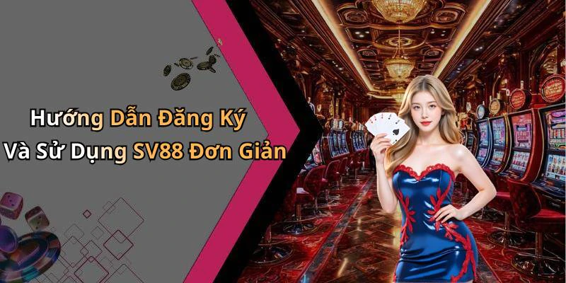 Hướng Dẫn Đăng Ký Và Sử Dụng SV88 Đơn Giản