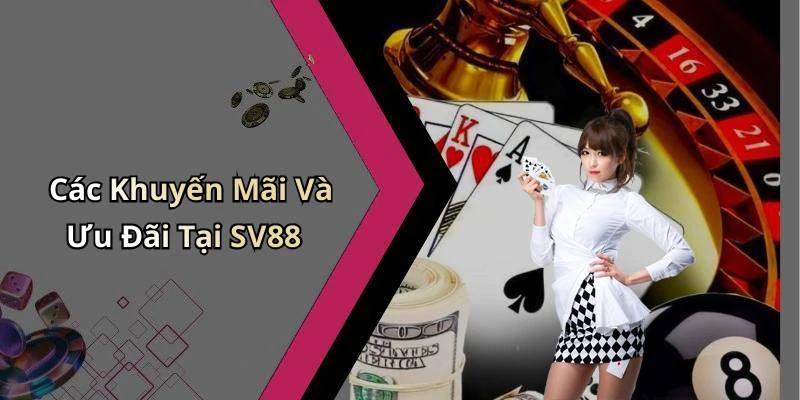 Các Khuyến Mãi Và Ưu Đãi Tại SV88