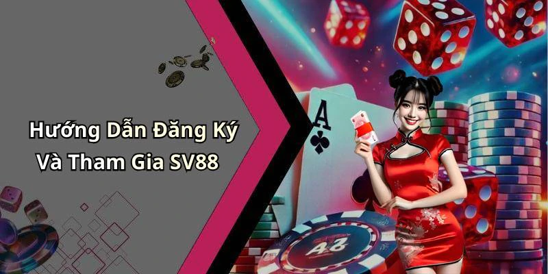 Hướng Dẫn Đăng Ký Và Tham Gia SV88