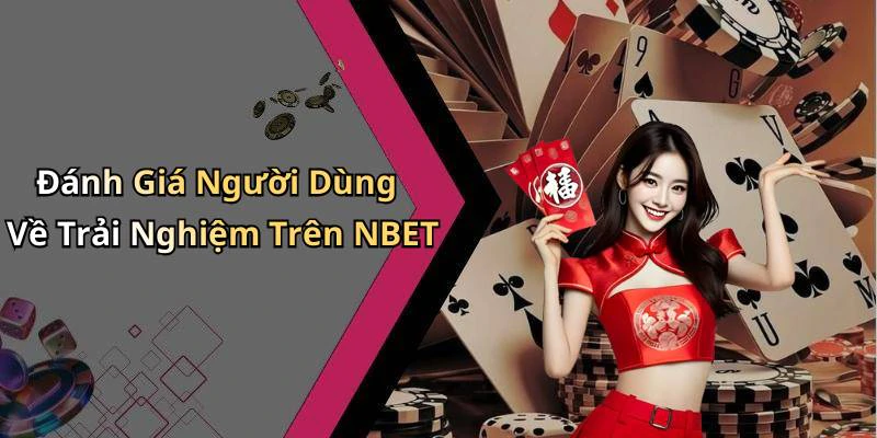 Đánh Giá Người Dùng Về Trải Nghiệm Trên NBET