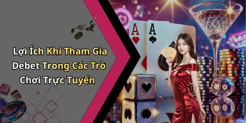 Lợi Ích Khi Tham Gia Debet Trong Các Trò Chơi Trực Tuyến