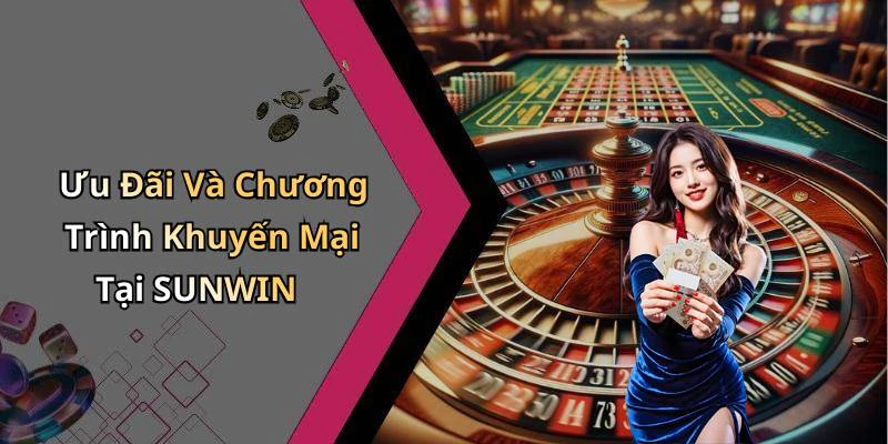 Ưu Đãi Và Chương Trình Khuyến Mại Tại SUNWIN