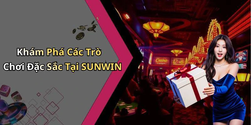 Khám Phá Các Trò Chơi Đặc Sắc Tại SUNWIN