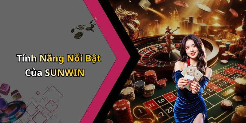 Tính Năng Nổi Bật Của SUNWIN