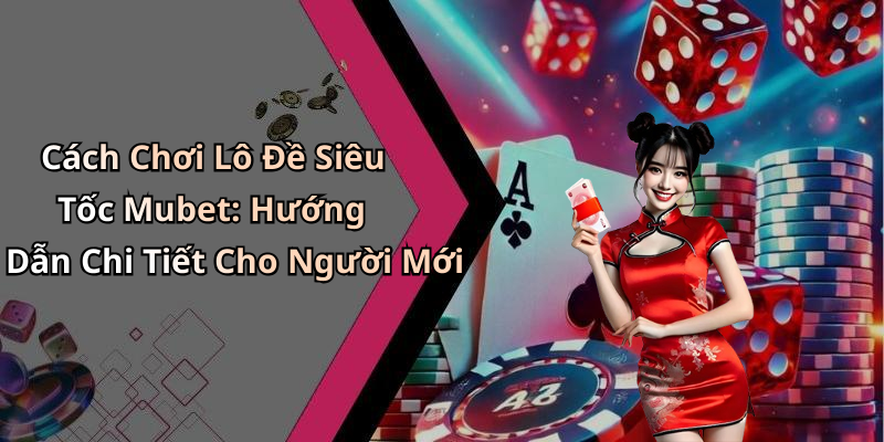 lo-de-sieu-toc-mubet-cach-choi-don-gian-thang-lon-moi-ngay-107