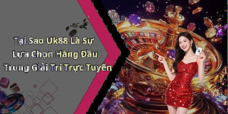 uk88-kham-pha-the-gioi-giai-tri-truc-tuyen-dinh-cao-117