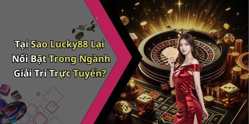 lucky88-kham-pha-the-gioi-giai-tri-online-day-hap-dan-151