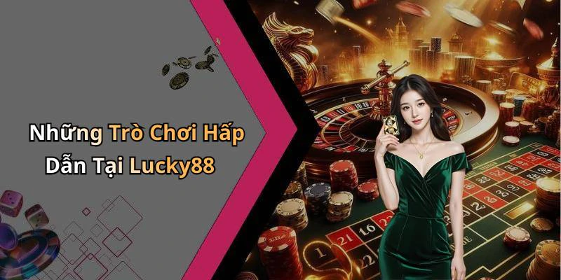 lucky88-kham-pha-the-gioi-giai-tri-truc-tuyen-day-hap-dan-152