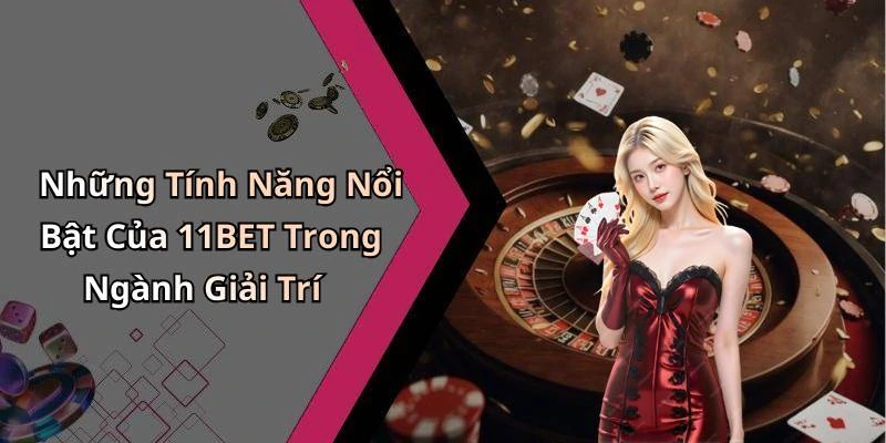 11bet-kham-pha-the-gioi-giai-tri-truc-tuyen-day-hap-dan-168