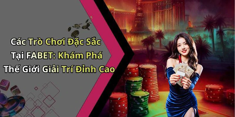 fabet-trai-nghiem-giai-tri-truc-tuyen-dinh-cao-voi-tro-choi-hap-dan-184