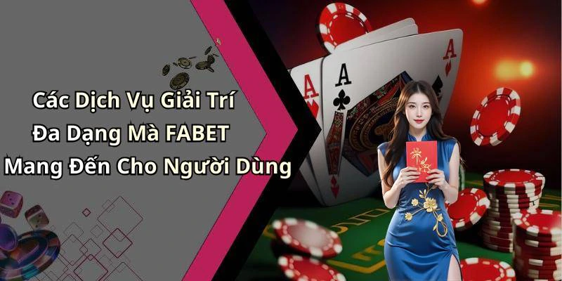 fabet-trai-nghiem-giai-tri-truc-tuyen-da-dang-va-thu-vi-nhat-189