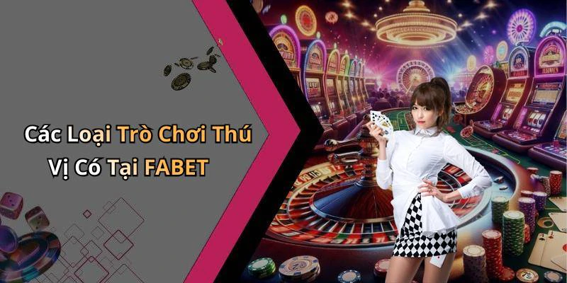 fabet-kham-pha-the-gioi-giai-tri-truc-tuyen-khong-gioi-han-190
