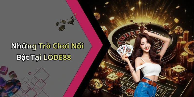 lode88-trai-nghiem-giai-tri-truc-tuyen-tuyet-voi-cung-nhung-tro-choi-hap-dan-202