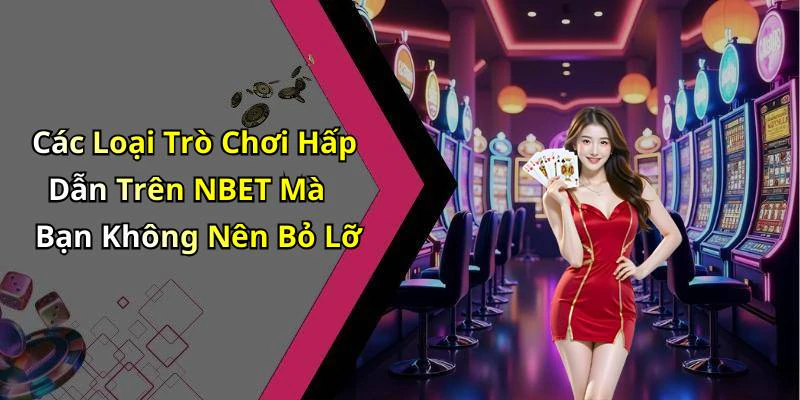 nbet-kham-pha-nhung-tro-choi-giai-tri-hap-dan-nhat-hien-nay-209